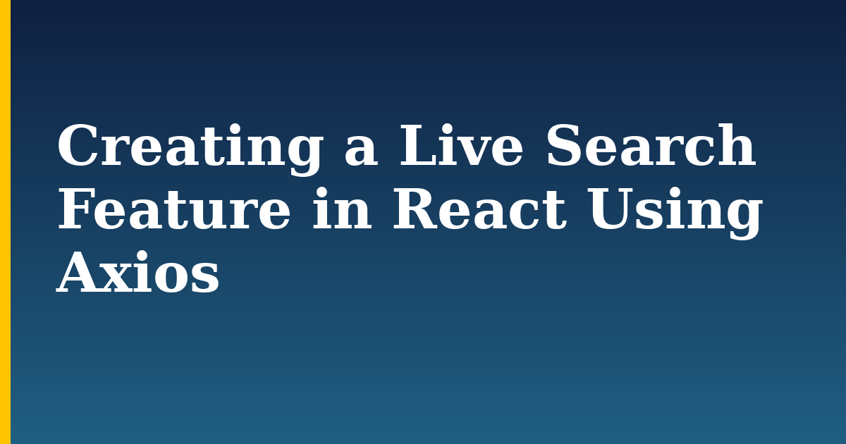 Creating a Live Search Feature in React Using Axios — step-by-step Javascript tutorial on Progressive Robot