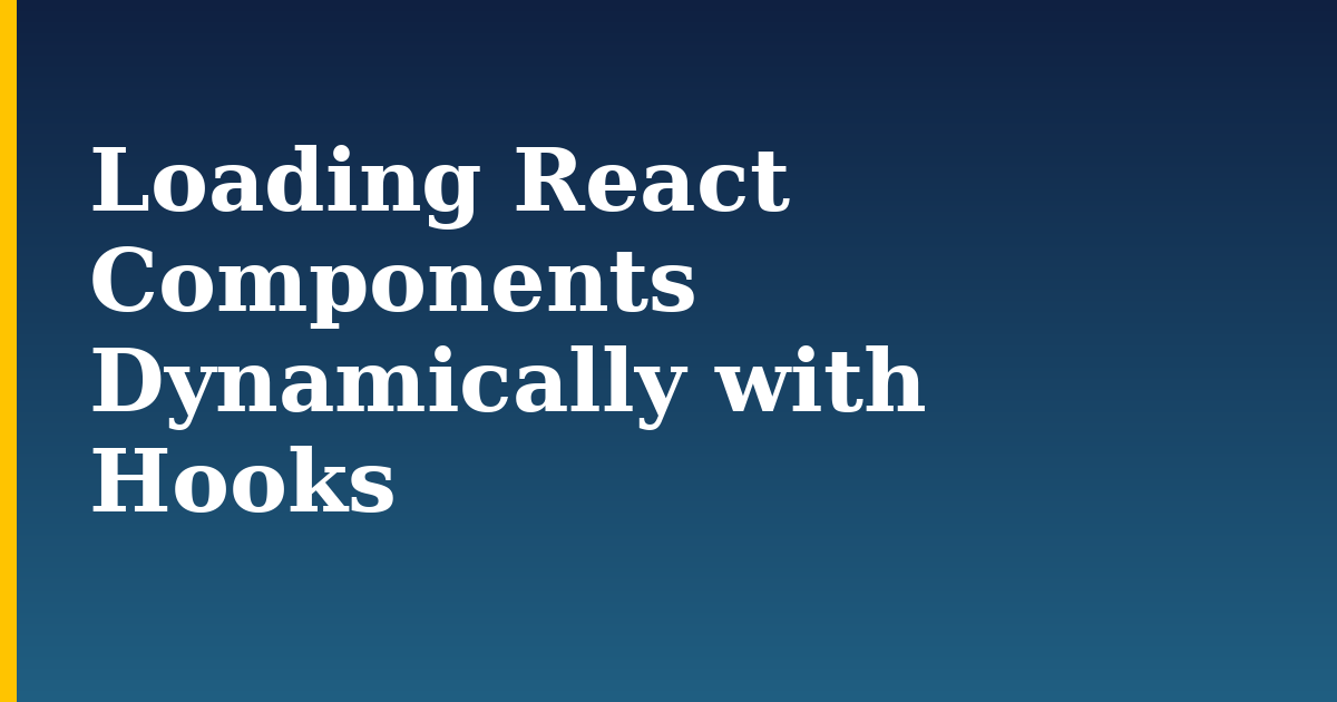 Loading React Components Dynamically with Hooks — step-by-step Javascript tutorial on Progressive Robot