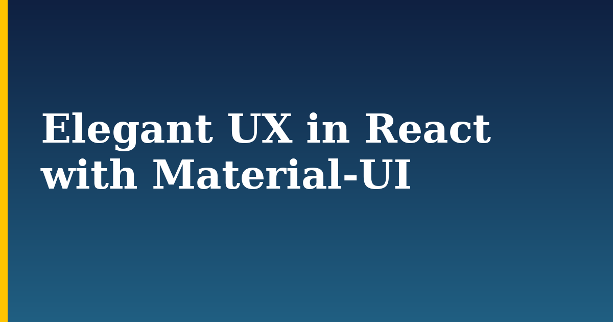 Elegant UX in React with Material-UI — step-by-step Javascript tutorial on Progressive Robot