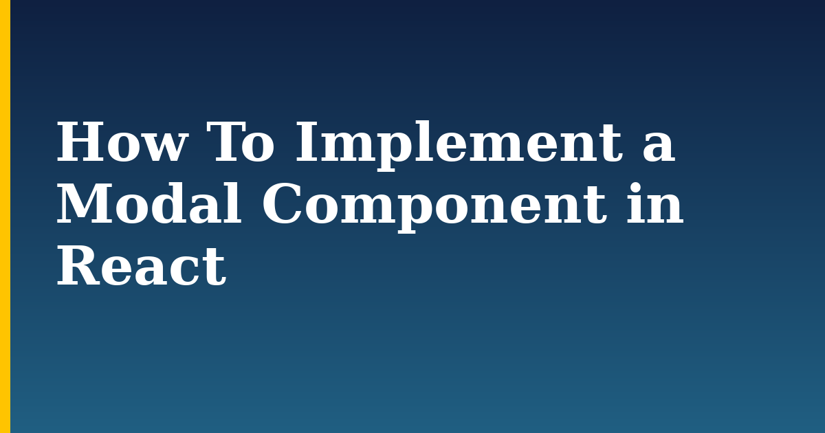 How To Implement a Modal Component in React