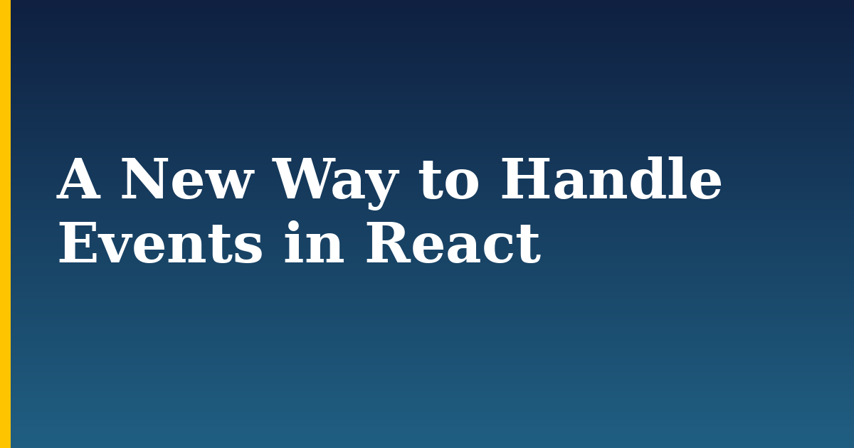 A New Way to Handle Events in React