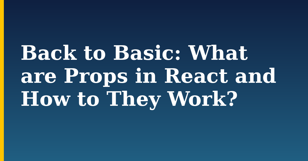 Back to Basic: What are Props in React and How to They Work? — step-by-step Javascript tutorial on Progressive Robot