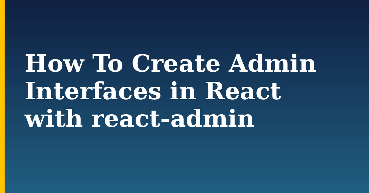 How To Create Admin Interfaces in React with react-admin
