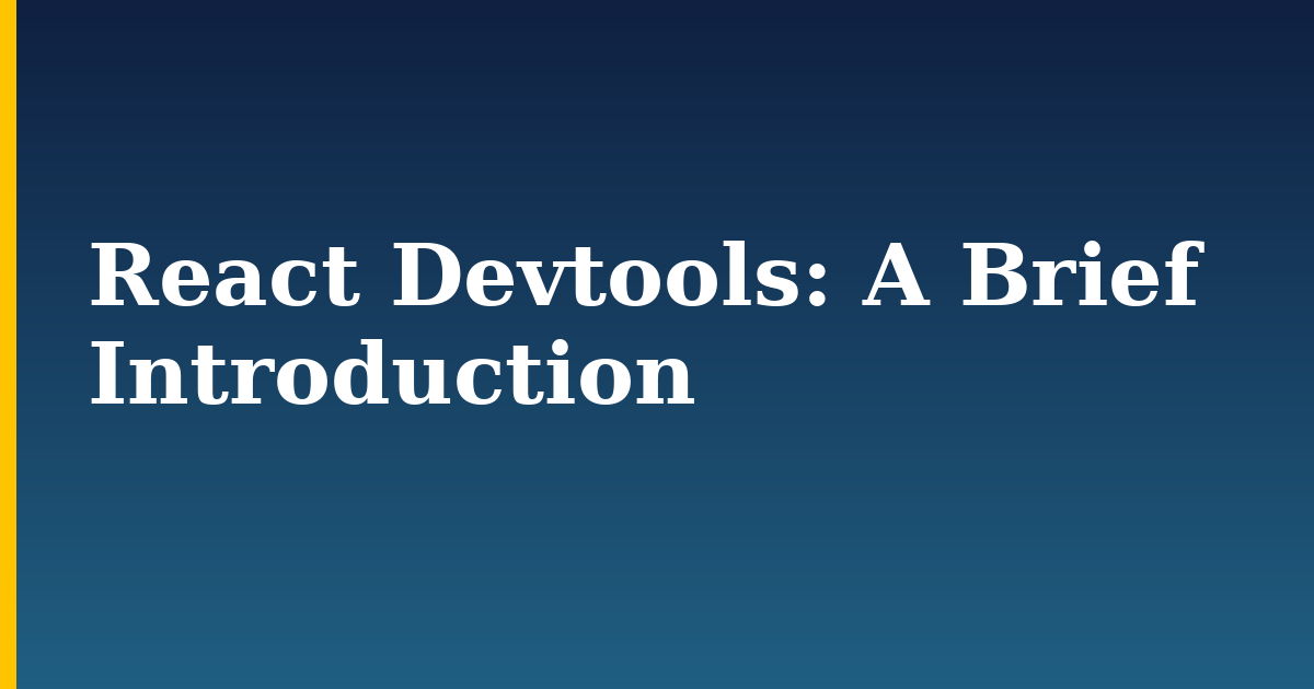 React Devtools: A Brief Introduction — step-by-step Javascript tutorial on Progressive Robot