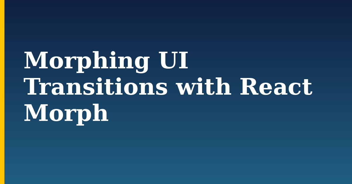 Morphing UI Transitions with React Morph — step-by-step Javascript tutorial on Progressive Robot