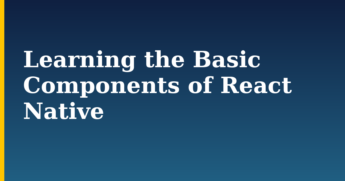 Learning the Basic Components of React Native — step-by-step Javascript tutorial on Progressive Robot