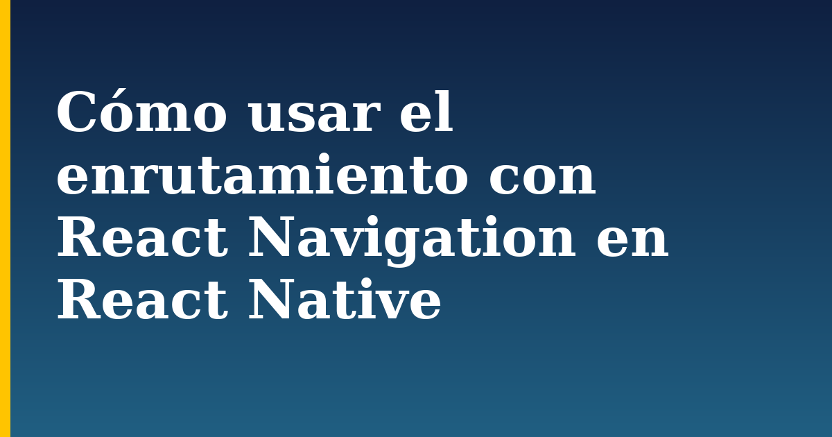 Cómo usar el enrutamiento con React Navigation en React Native — step-by-step Javascript tutorial on Progressive Robot