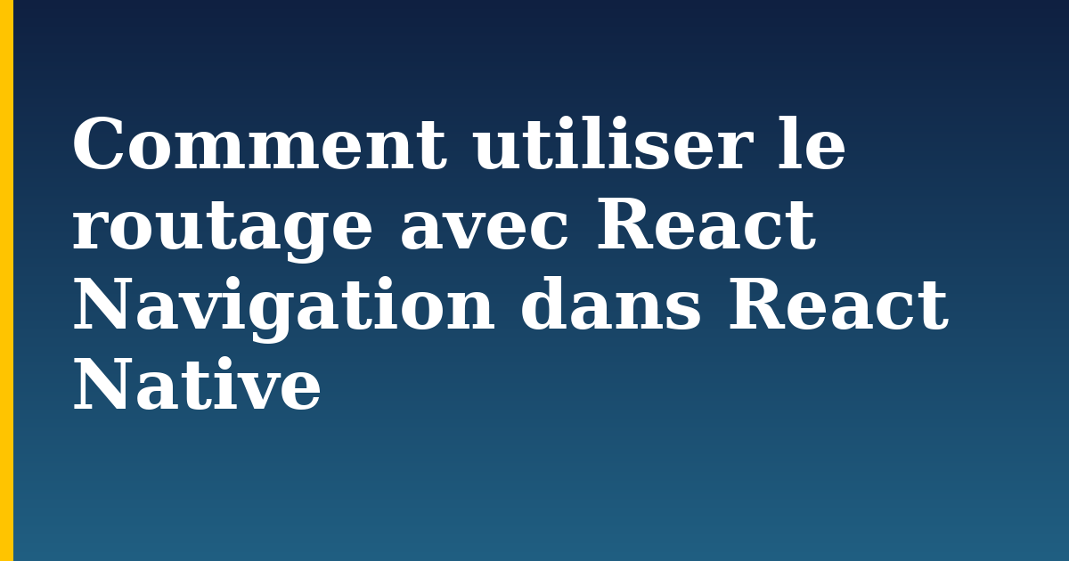 Comment utiliser le routage avec React Navigation dans React Native — step-by-step Javascript tutorial on Progressive Robot