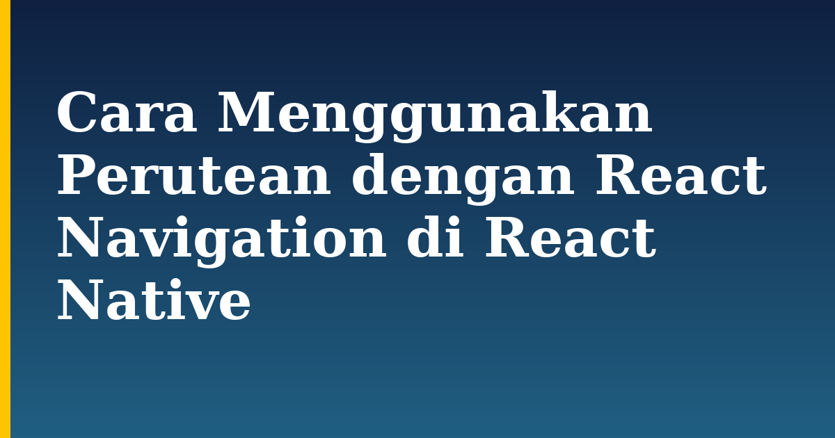 Cara Menggunakan Perutean dengan React Navigation di React Native — step-by-step Javascript tutorial on Progressive Robot