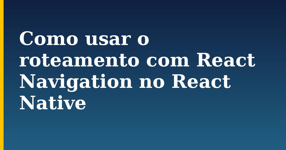 Como usar o roteamento com React Navigation no React Native