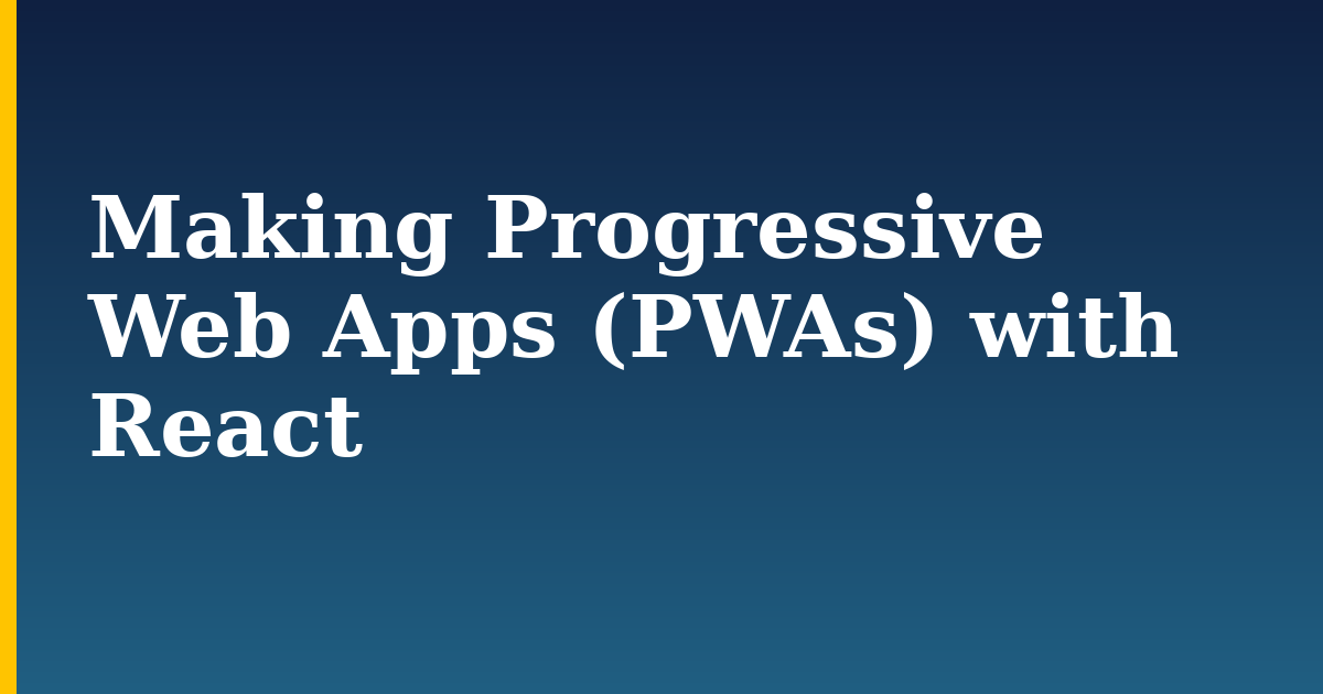 Making Progressive Web Apps (PWAs) with React — step-by-step Javascript tutorial on Progressive Robot
