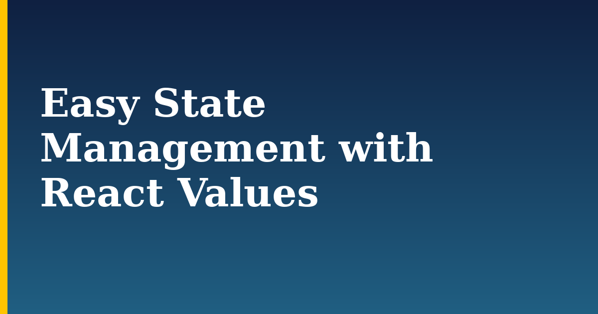 Easy State Management with React Values