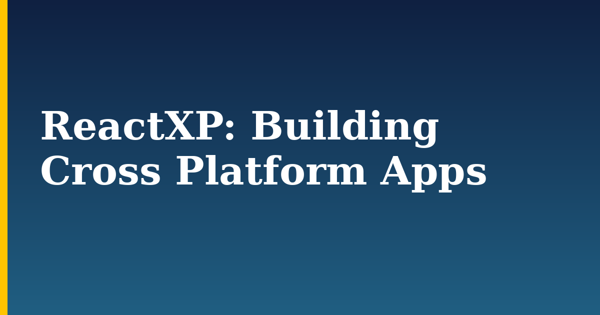 ReactXP: Building Cross Platform Apps