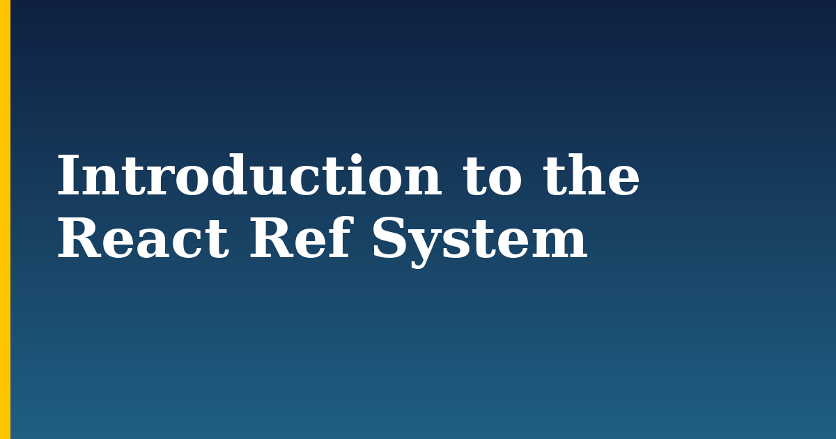 Introduction to the React Ref System — step-by-step Javascript tutorial on Progressive Robot