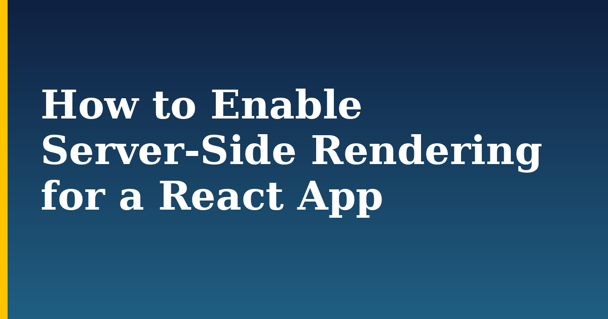 How to Enable Server-Side Rendering for a React App — step-by-step Javascript tutorial on Progressive Robot