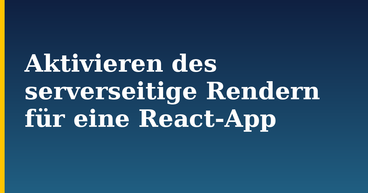 Aktivieren des serverseitige Rendern für eine React-App