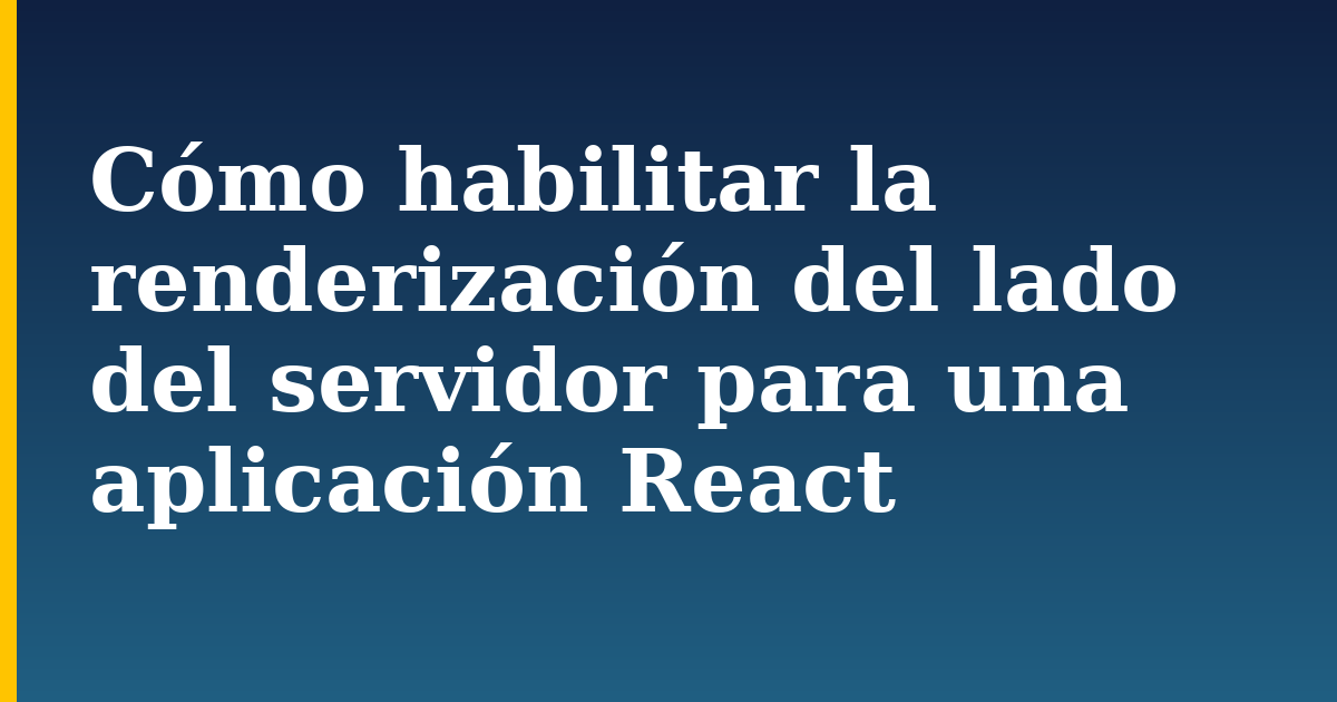 Cómo habilitar la renderización del lado del servidor para una aplicación React — step-by-step Javascript tutorial on Progressive Robot