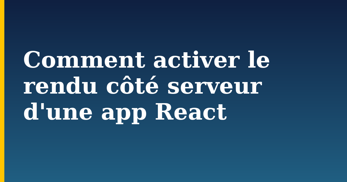Comment activer le rendu côté serveur d'une app React — step-by-step Javascript tutorial on Progressive Robot