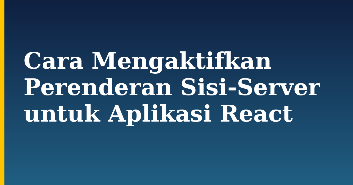 Cara Mengaktifkan Perenderan Sisi-Server untuk Aplikasi React — step-by-step Javascript tutorial on Progressive Robot