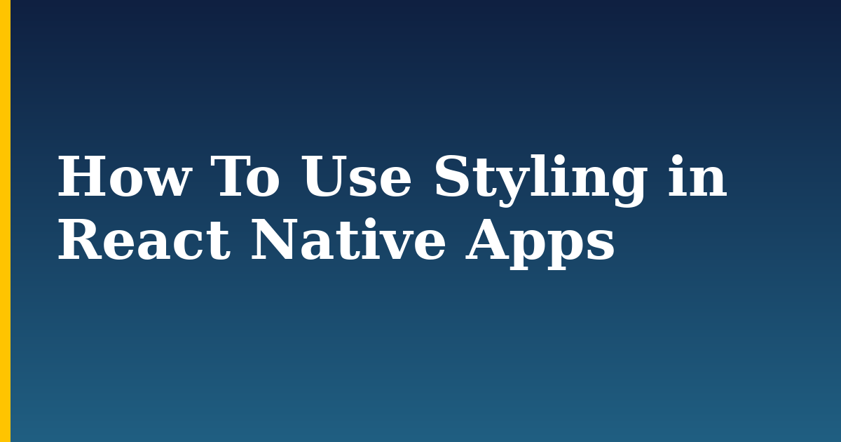 How To Use Styling in React Native Apps — step-by-step Javascript tutorial on Progressive Robot