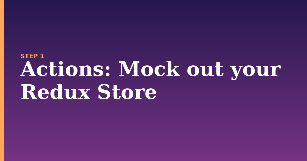actions illustration for: Mock out your Redux Store