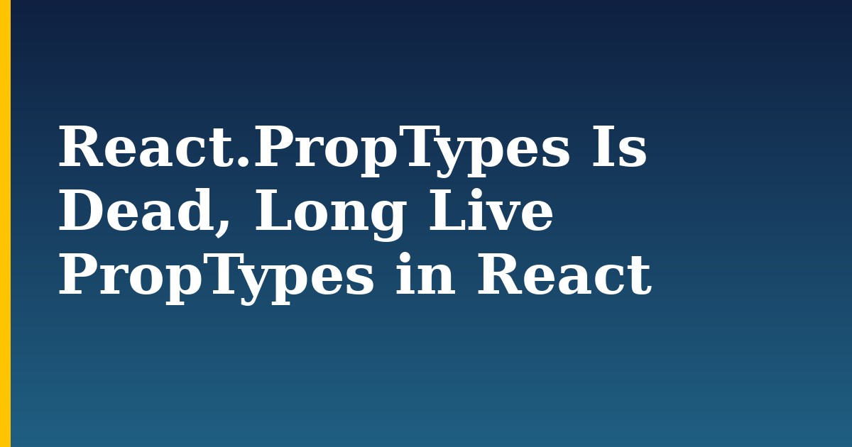 React.PropTypes Is Dead, Long Live PropTypes in React — step-by-step Javascript tutorial on Progressive Robot