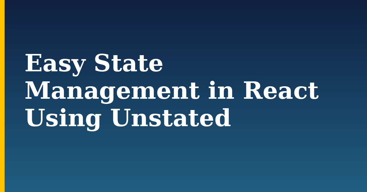 Easy State Management in React Using Unstated