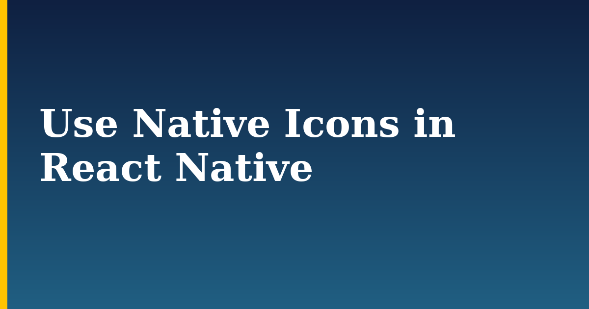 Use Native Icons in React Native — step-by-step Javascript tutorial on Progressive Robot