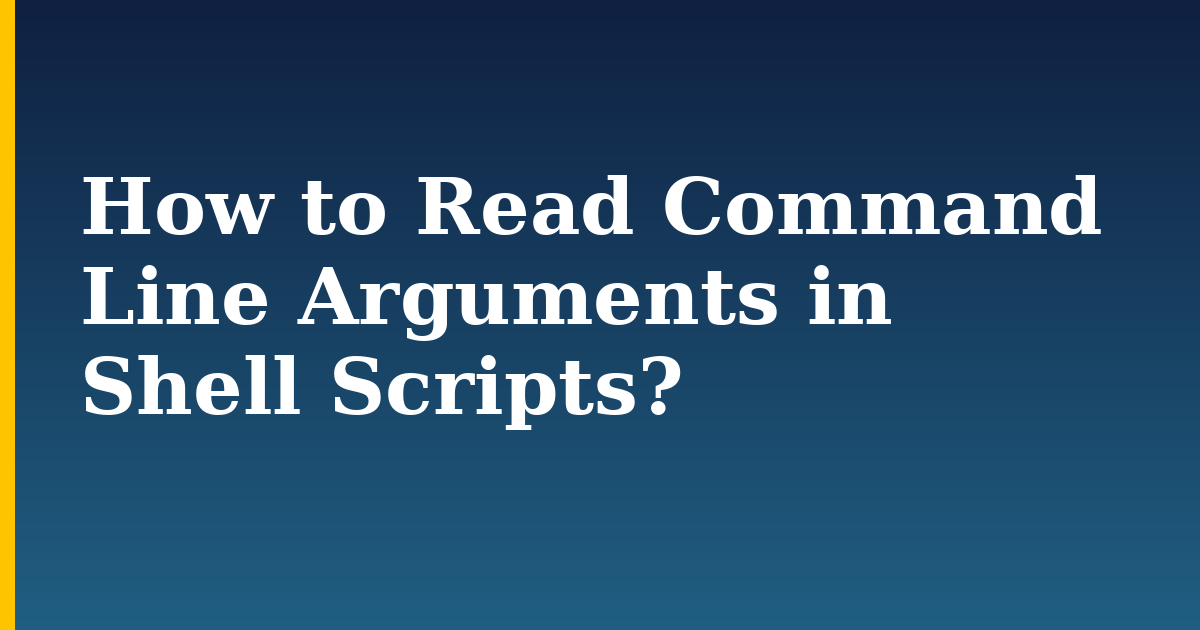How to Read Command Line Arguments in Shell Scripts?