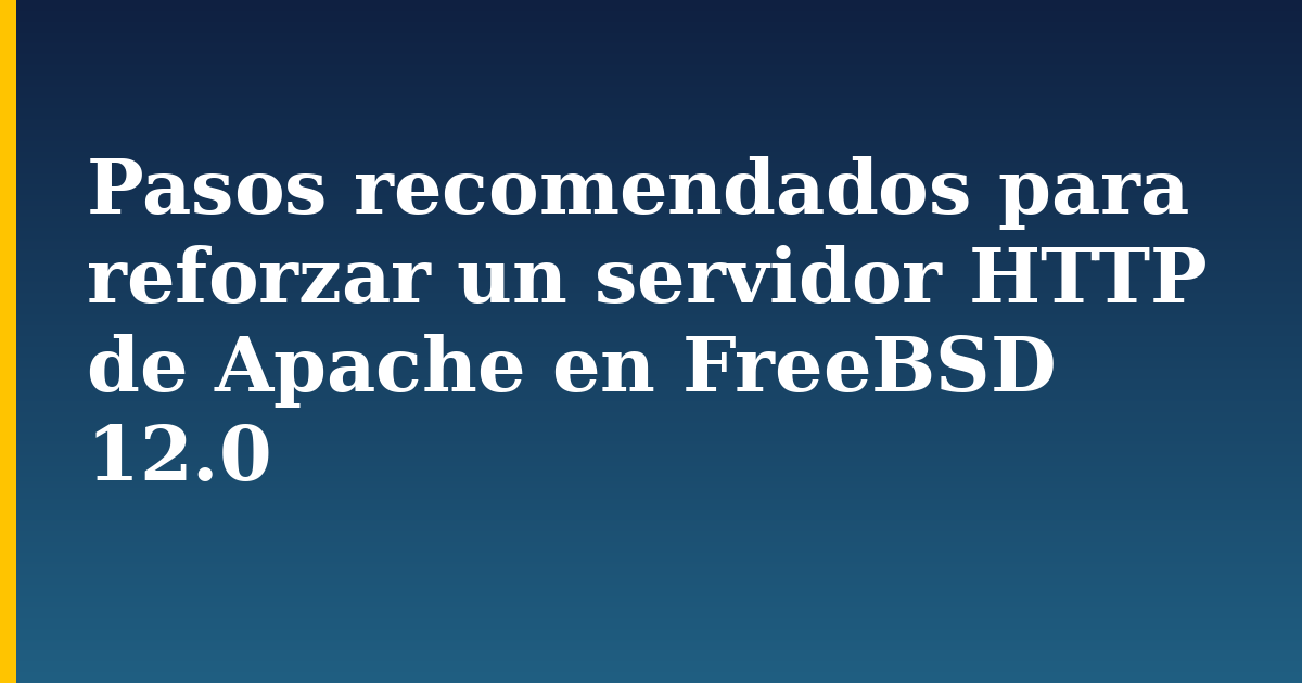 Pasos recomendados para reforzar un servidor HTTP de Apache en FreeBSD 12.0 — step-by-step Linux tutorial on Progressive Robot