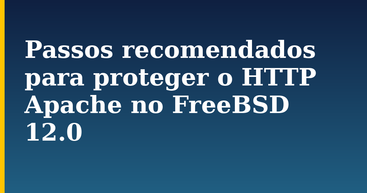 Passos recomendados para proteger o HTTP Apache no FreeBSD 12.0 — step-by-step Linux tutorial on Progressive Robot