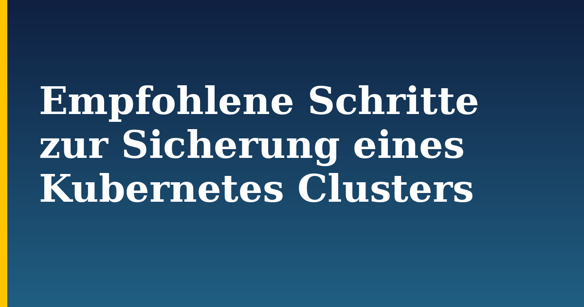 Empfohlene Schritte zur Sicherung eines Kubernetes Clusters — step-by-step Kubernetes tutorial on Progressive Robot