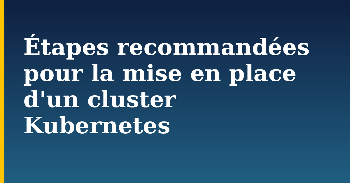 Étapes recommandées pour la mise en place d'un cluster Kubernetes — step-by-step Kubernetes tutorial on Progressive Robot
