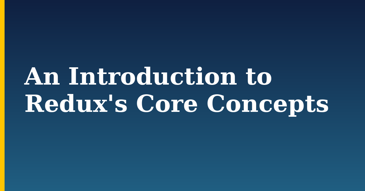 An Introduction to Redux's Core Concepts — step-by-step DevOps tutorial on Progressive Robot
