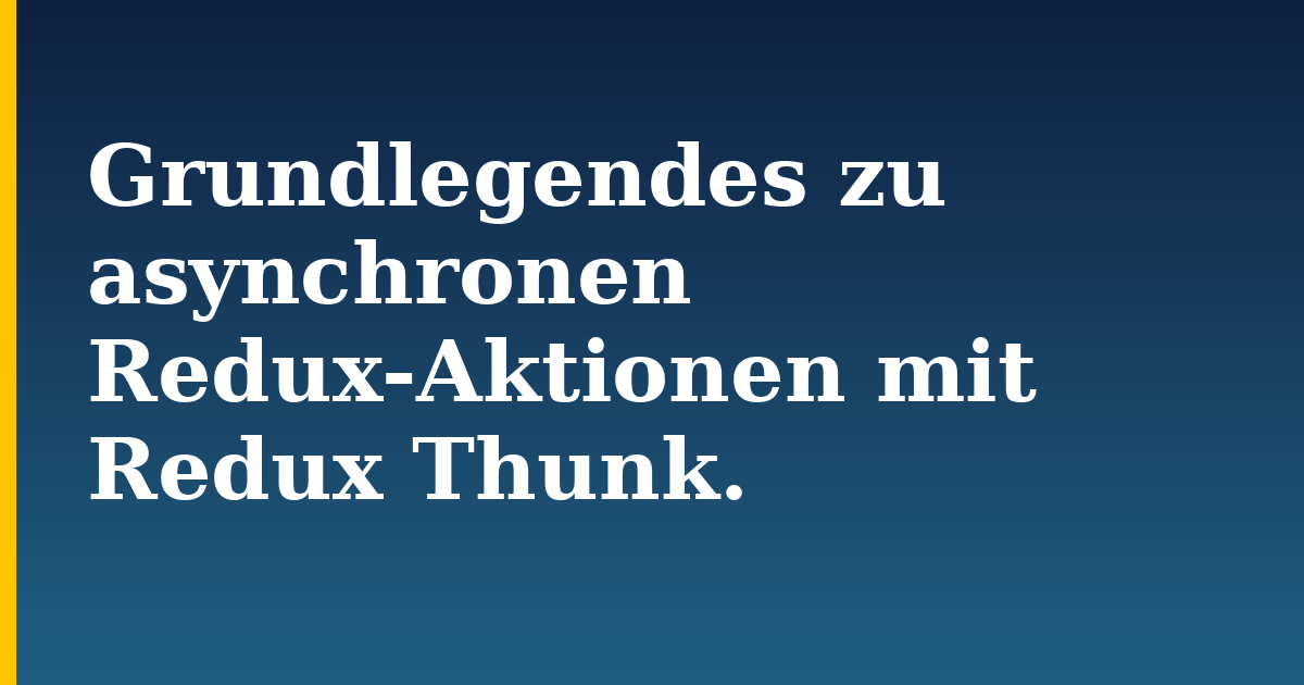 Grundlegendes zu asynchronen Redux-Aktionen mit Redux Thunk.