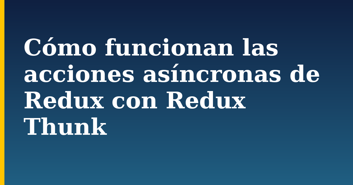 Cómo funcionan las acciones asíncronas de Redux con Redux Thunk