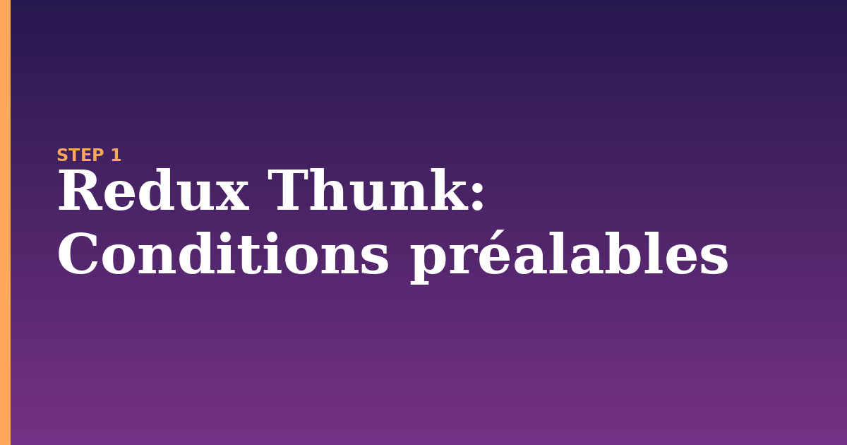 redux thunk illustration for: Conditions préalables
