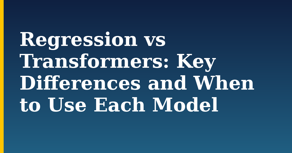 Regression vs Transformers: Key Differences and When to Use Each Model — step-by-step AI And Machine Learning tutorial on Progressive Robot