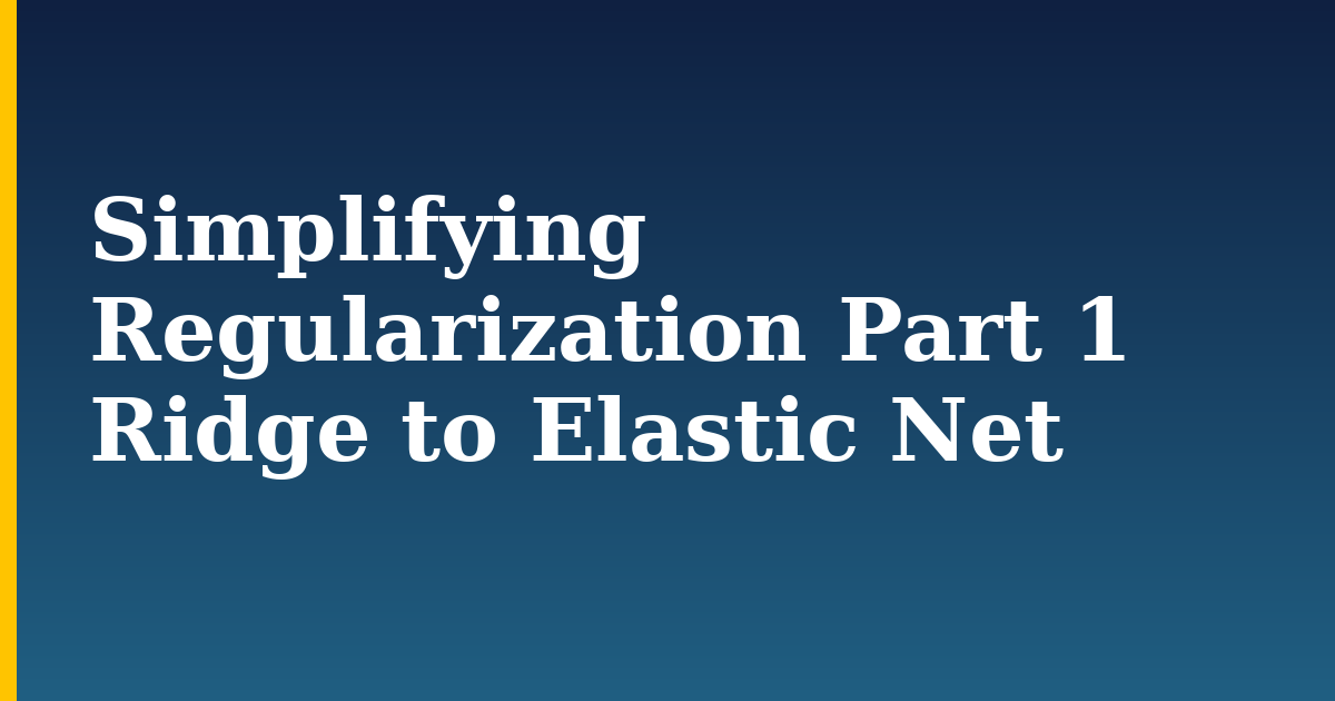 Simplifying Regularization Part 1 Ridge to Elastic Net — step-by-step AI And Machine Learning tutorial on Progressive Robot