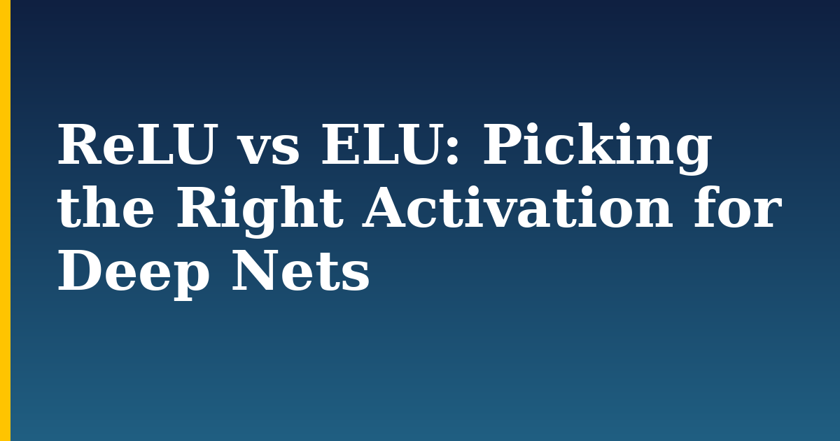 ReLU vs ELU: Picking the Right Activation for Deep Nets — step-by-step AI And Machine Learning tutorial on Progressive Robot