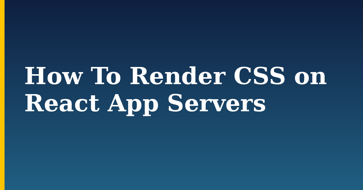 How To Render CSS on React App Servers