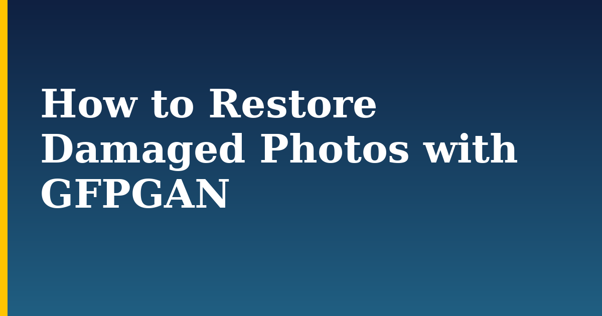 How to Restore Damaged Photos with GFPGAN