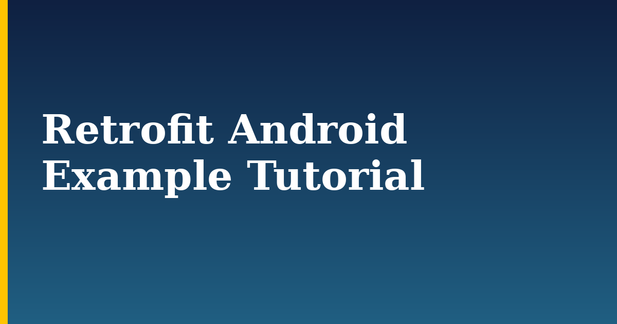Retrofit Android Example Tutorial — step-by-step DevOps tutorial on Progressive Robot