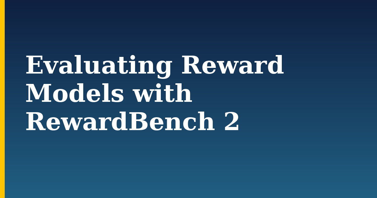 Evaluating Reward Models with RewardBench 2 — step-by-step AI And Machine Learning tutorial on Progressive Robot