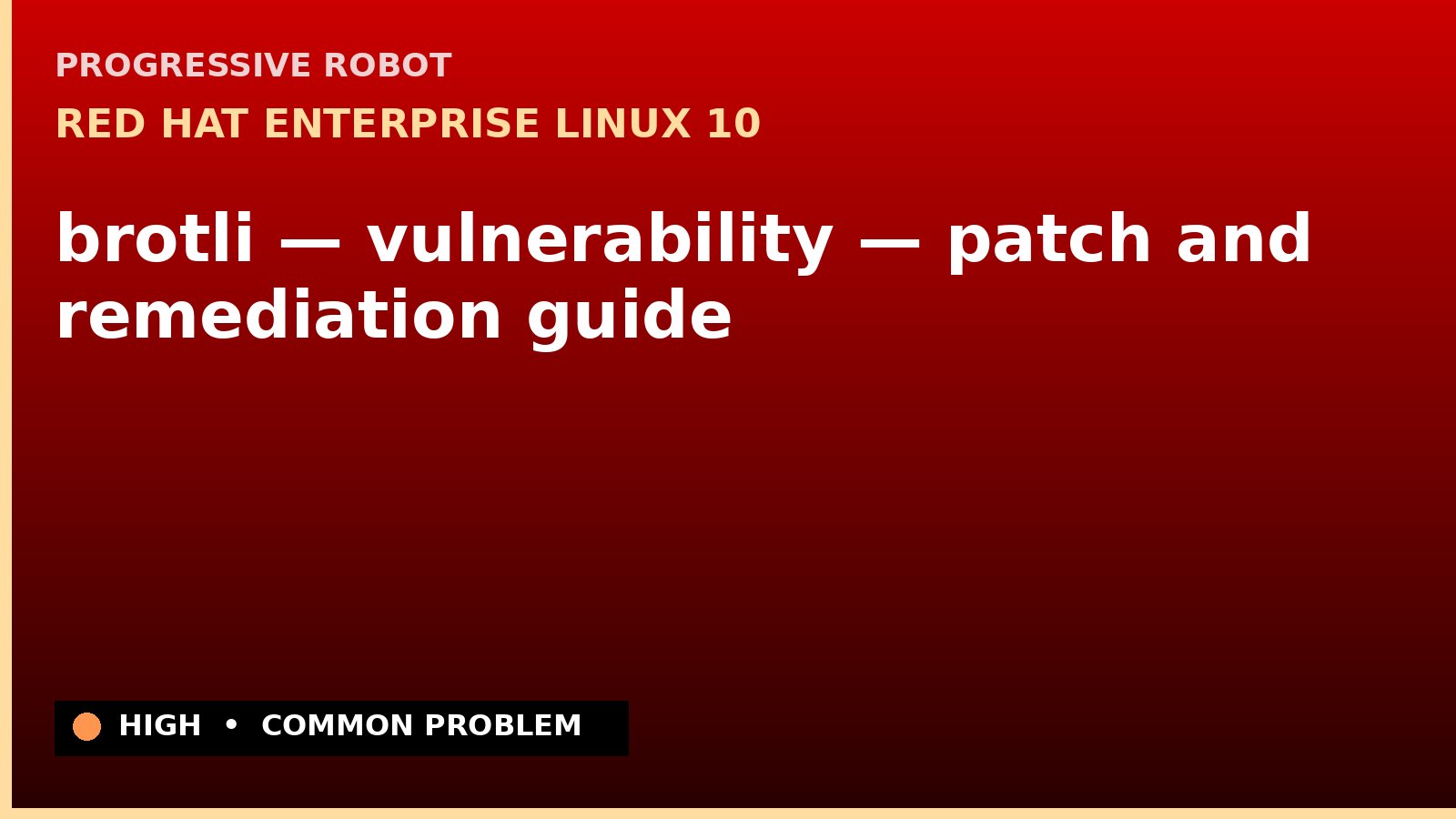Red Hat Enterprise Linux 10 — brotli — vulnerability — patch and remediation guide — diagnosis and fix on Red Hat Enterprise Linux 10