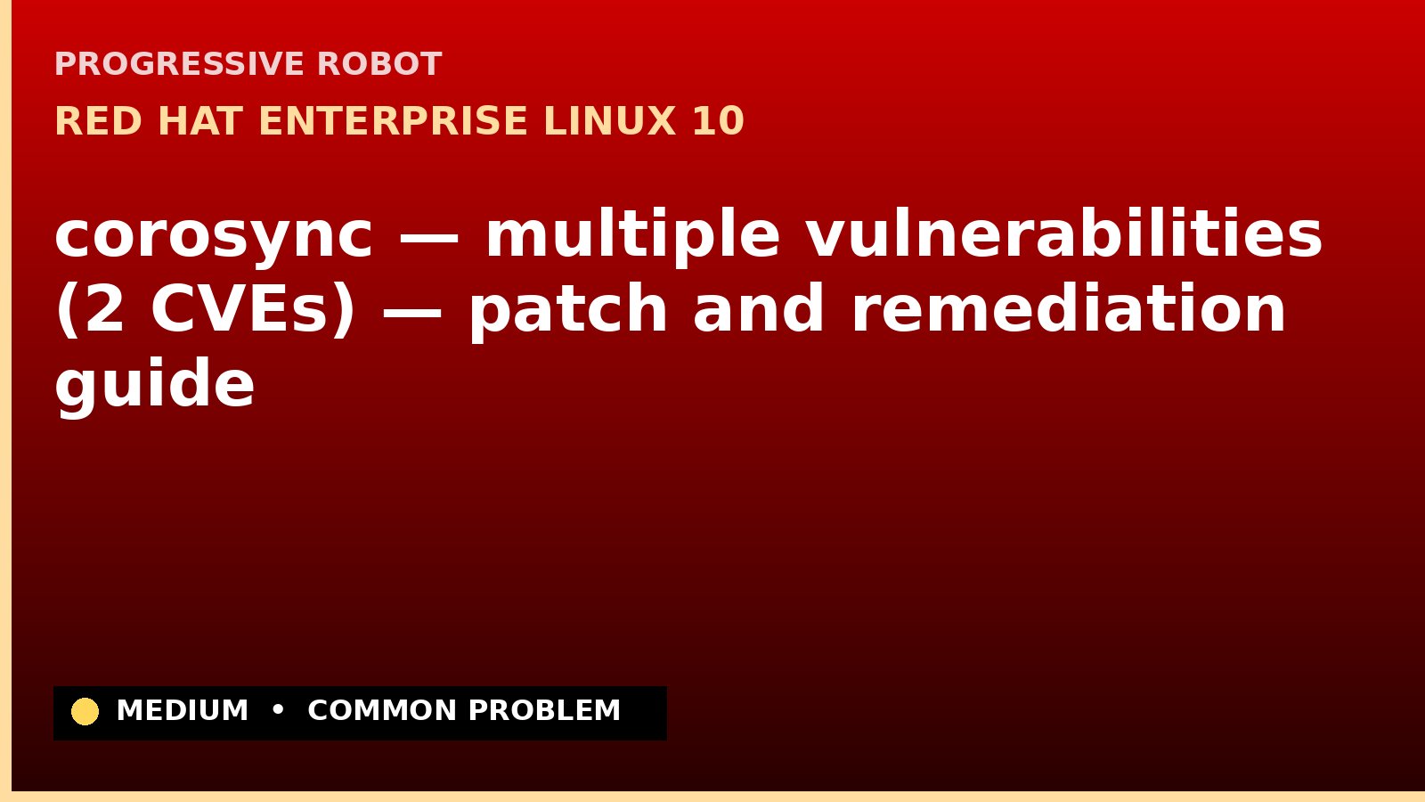 Red Hat Enterprise Linux 10 — corosync — multiple vulnerabilities (2 CVEs) — patch and remediation guide — diagnosis and fix on Red Hat Enterprise Linux 10