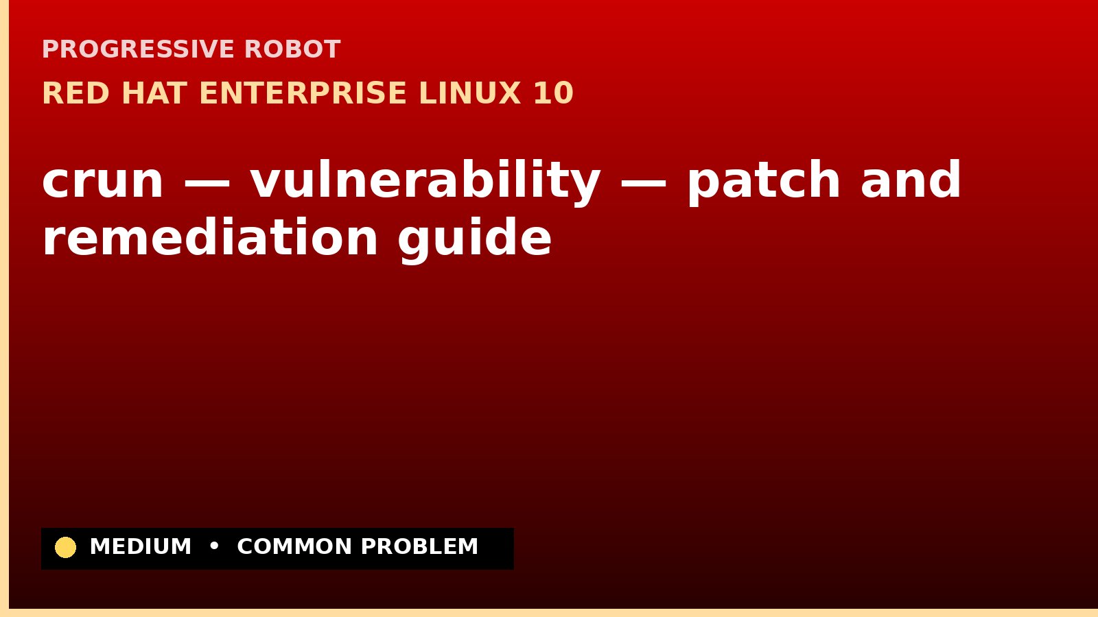 Red Hat Enterprise Linux 10 — crun — vulnerability — patch and remediation guide — diagnosis and fix on Red Hat Enterprise Linux 10