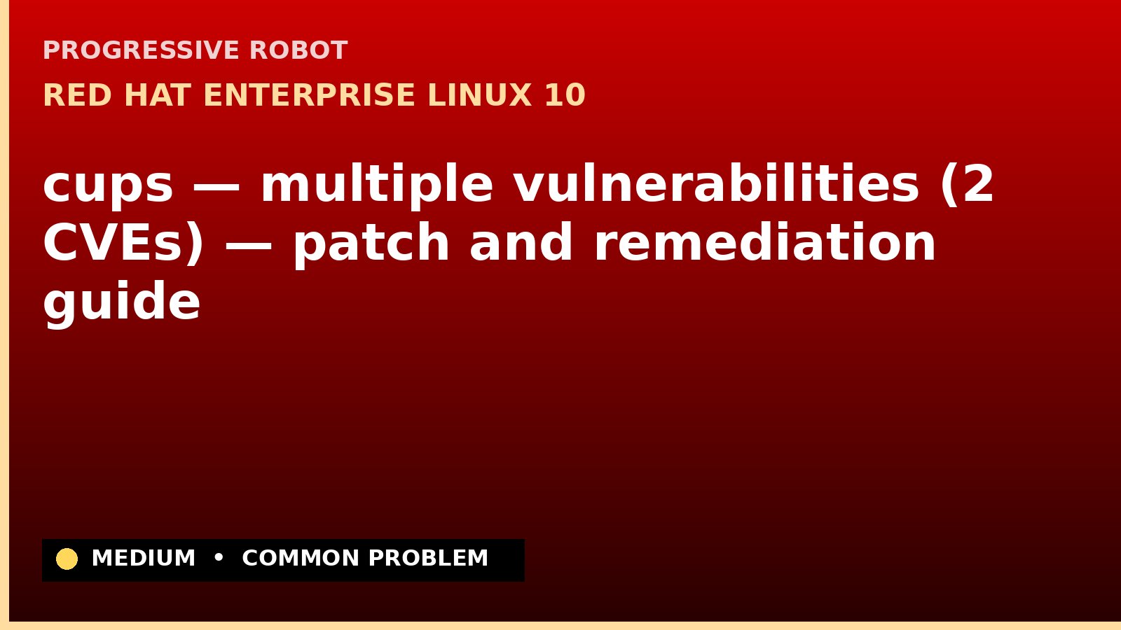 Red Hat Enterprise Linux 10 — cups — multiple vulnerabilities (2 CVEs) — patch and remediation guide — diagnosis and fix on Red Hat Enterprise Linux 10