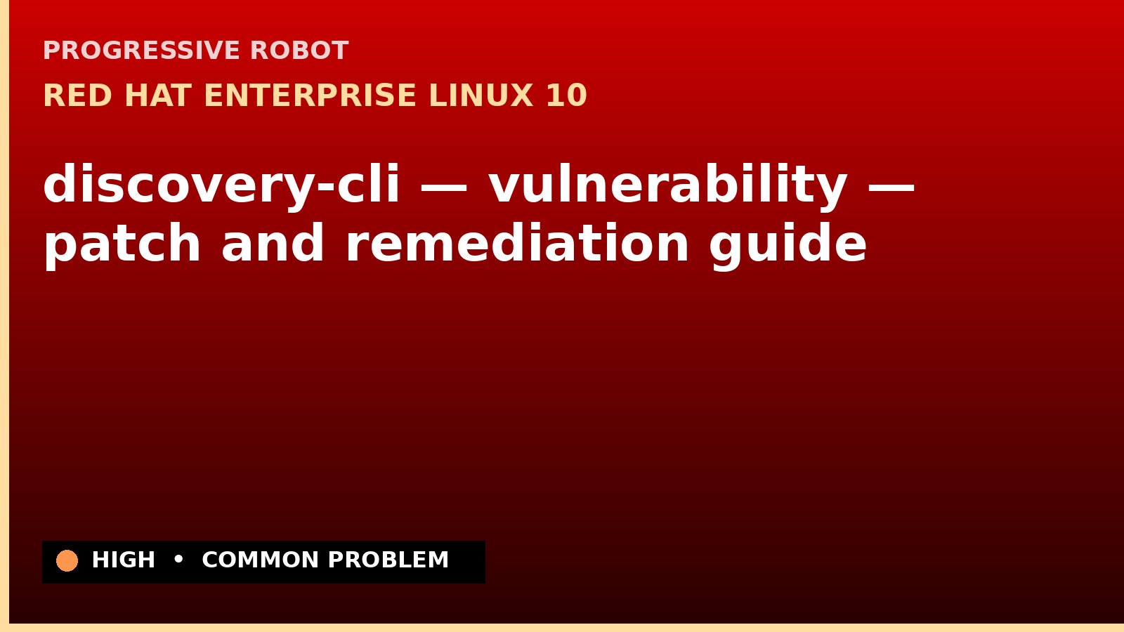 Red Hat Enterprise Linux 10 — discovery-cli — vulnerability — patch and remediation guide — diagnosis and fix on Red Hat Enterprise Linux 10