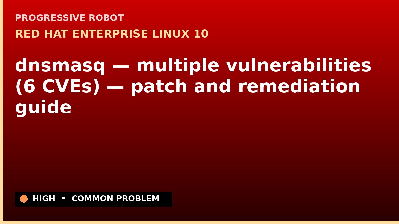 Red Hat Enterprise Linux 10 — dnsmasq — multiple vulnerabilities (6 CVEs) — patch and remediation guide — diagnosis and fix on Red Hat Enterprise Linux 10